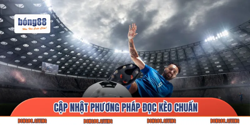 Cập nhật phương pháp đọc kèo chuẩn