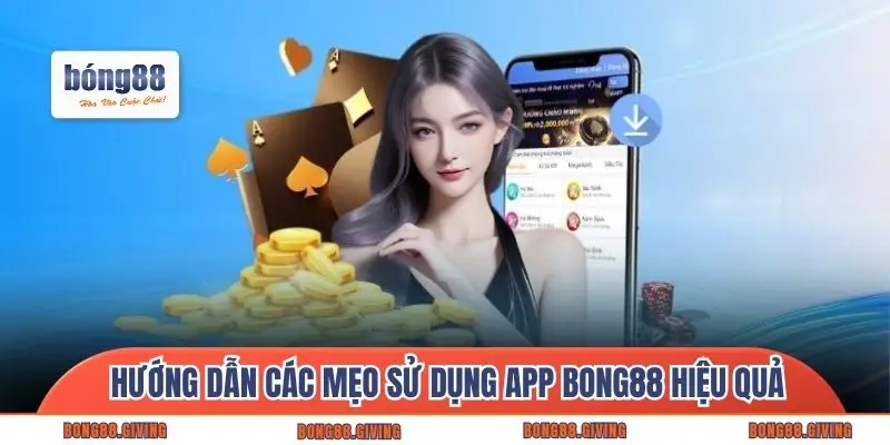 Hướng dẫn các mẹo sử dụng app Bong88 hiệu quả