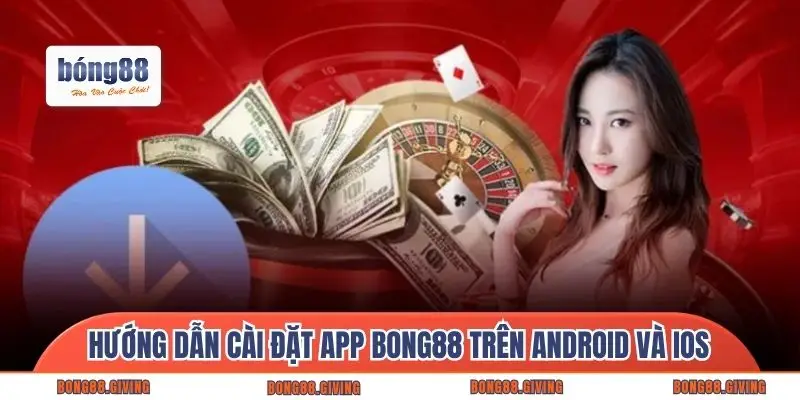 Hướng dẫn cài đặt app Bong88 trên Android và iOS 
